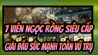 [7 viên ngọc Rồng Siêu cấp/AMV] 
Giải đấu sức mạnh toàn vũ trụ 1