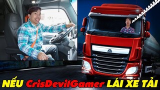 NẾU CrisDevilGamer LÁI XE TẢI