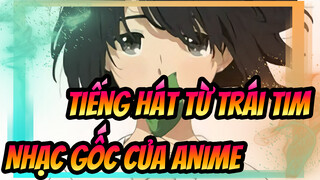 Tiếng hát từ trái tim| Bài hát gốc của Anime