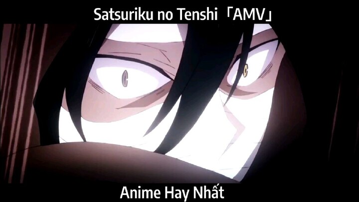 Satsuriku no Tenshi「AMV」Hay Nhất