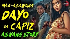 MAG ASAWANG DAYO SA CAPIZ | Kwentong Aswang | True Story | 12/03/2024 🎬