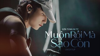 SƠN TÙNG M-TP - MUỘN RỒI MÀ SAO CÒN (CM1X FLIP)