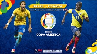 [SOI KÈO NHÀ CÁI] Brazil vs Ecuador (4h00 ngày 28/6). Trực tiếp bóng đá Copa America 2021 Nam Mỹ