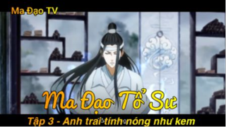 Ma Đạo Tổ Sư Tập 3 - Anh trai tính nóng như kem