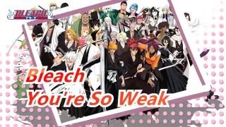 [Bleach] Just Have No Solution Now? You're So Weak
