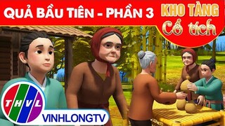 QUẢ BẦU TIÊN - Phần 3 | Kho Tàng Phim Cổ Tích 3D - Cổ Tích Việt Nam Hay Mới Nhất 2022