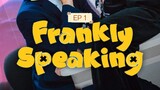 FRANKLY SP3AKING EP1