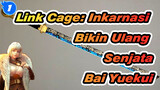 Link Cage: Inkarnasi Bikin Ulang Senjata Bai Yuekui_1