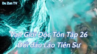 Vạn Giới Độc Tôn Tập 26 Đối đầu Lão Tiên Sư