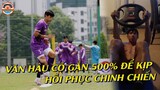 VĂN HẬU Cật Lực Tập Luyện Để Kịp Hồi Phục Tham Gia AFF 2020 Và Các Trận VL 3 WC Còn Lại!