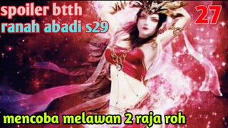 Batle Through The Heavens Ranah Abadi S29 : Mencoba Melawan 2 Raja Roh