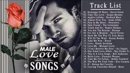Most Beautiful Love 💕 Songs By Male Romantic Songs Ever