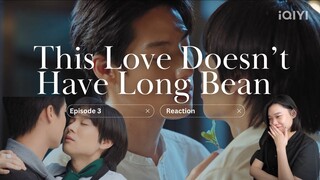This Love Doesn't Have Long Beans รักนี้ไม่มีถั่วฝักยาว Ep 3 Reaction