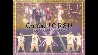 [MASHUP] VIXX, GD&TOP (feat. BOM) - Oh Yeah! 대.다.나.다.너 (G.R.8.U Remix.)