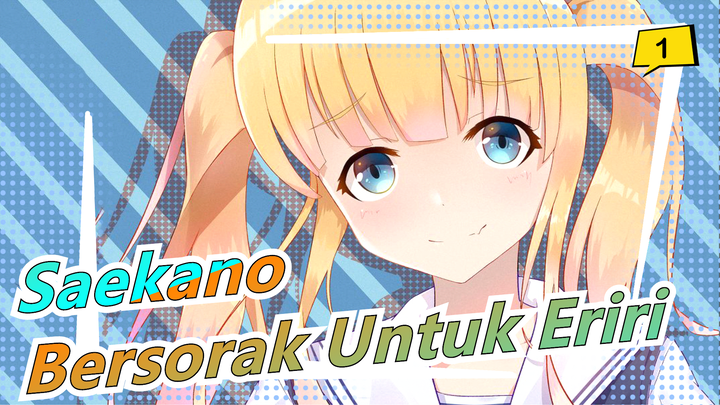 Saenai Heroine no Sodatekata | [Bersorak Untuk Eriri] Cara Memelihara Cinta Masa Kecil_1