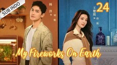 🍁My Fireworks On Earth Eps.24 HD🍁 [Sub Indo]🇨🇳