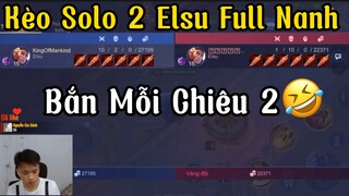 [Hiếu Dubai] LiveChym Kèo Solo 2 Elsu Full Nanh-Nhưng Bắn Mỗi Chiêu 2 Sẽ Như Thế Nào🤣