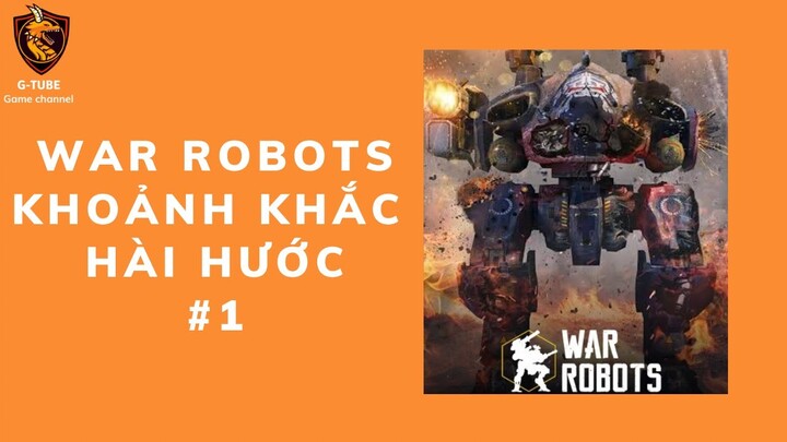 WAR ROBOTS - KHOẢNH KHẮC HÀI HƯỚC - GTUBE GAME CHANNEL #1