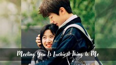 Meeting You is Luckiest Thing To Me 2022 [Eng.Sub] Ep25 (Finale)