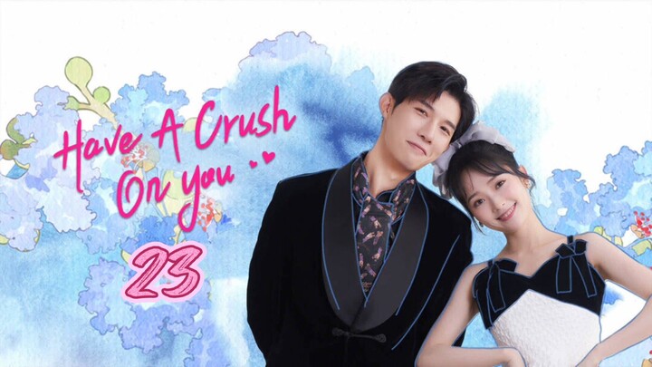 🇨🇳 Have a crush on you EP 23 EngSub