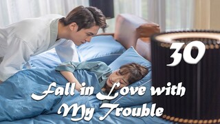 【ENG SUB】Episode 30丨Fall in Love with My Trouble丨惹上首席BOSS