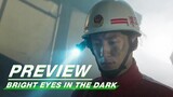 EP01 Preview | Bright Eyes in the Dark | 他从火光中走来 | iQIYI