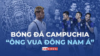 Sự chuyển mình của BÓNG ĐÁ CAMPUCHIA | Bước tiến mới của “ÔNG VUA ĐÔNG NAM Á”