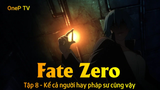 Fate - Zero Tập 8 - Kể cả người hay pháp sư cũng vậy