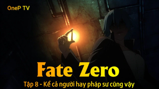 Fate - Zero Tập 8 - Kể cả người hay pháp sư cũng vậy