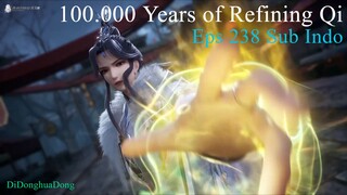 100.000 Years of Refining Qi Eps 238 (Sub Indo-AnimeXin)