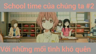 Những mối tình thanh xuân khó quên p2 #schooltime