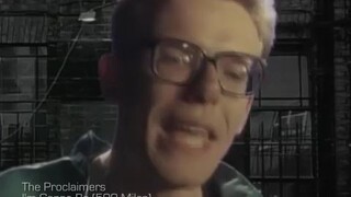 I'm Gonna Be (Five Hundred Miles) - The Proclaimers