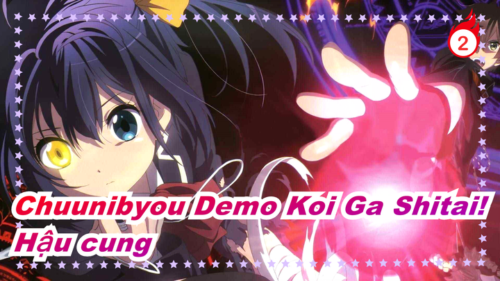 [Chuunibyou Demo Koi Ga Shitai!] Chunibyo cũng muốn mở hậu cung_2