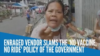 Enraged vendor slams the 'no vaccine, no ride' policy of the government