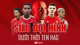 Siêu đội hình của MAN UNITED dưới thời Erik Ten Hag MẠNH CỠ NÀO?