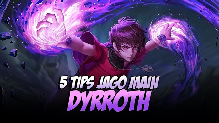 5 TIPS JAGO MAIN DYRROTH - Mobile Legends