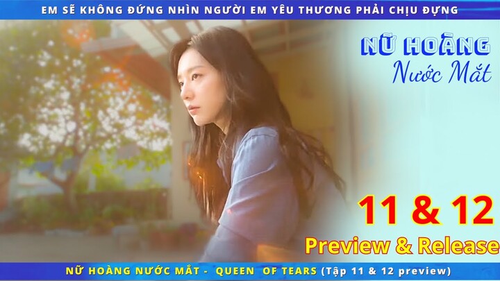 Preview & release phim: Nữ Hoàng Nước Mắt - Queen of Tears tập 11 & 12