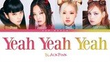 BLACKPINK - Yeah Yeah Yeah Lyrics (Color Coded Lyrics)