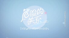 (ENGSUB) DELICATE RELATIONSHIP EPISODE 4