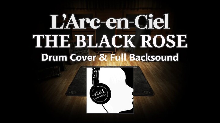 L'Arc-en-Ciel THE BLACK ROSE Drum Cover & Full Backsound