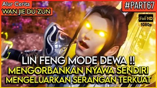 MODE DEWA FULL POWER !! SEMUA KEKUATAN DI LANCARKAN - Alur Cerita Donghua #WJDZ (PART 67)