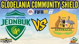 FIFA 19: Glodelania Community Shield (Jeonbuk Hyundai Motors VS Australia)