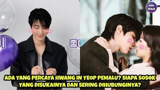 ADA YANG PERCAYA HWANG IN YEOP PEMALU❓HWANG IN YEOP UNGKAP SOSOK YG DISUKAINYA DAN SERING DIHUBUNGI❗