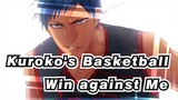 [Kuroko's Basketball] "The only one who can win against me, is me!"