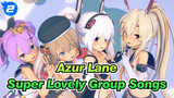 Azur Lane|【MMD/Multi-Scenes】Super Lovely Group Songs!(Real 3rd Anniversary Gift)_2