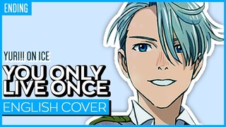 Yuri!!! on Ice ED - You Only Live Once (ENGLISH) ver. Kuraiinu