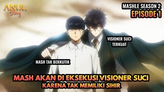 MASH AKAN DI EKSEKUS1 VISIONER SUCI KARENA TAK MEMILIKI SIHIR, MASHLE S2 EPISODE 1