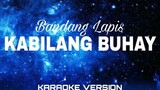 KABILANG BUHAY-By Bandang Lapis(karaoke version)