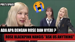 KENAPA ROSE BLACKPINK MENANGIS DI ASK US ANYTHING? APA YANG LAKUKAN HYERI KEPADA ROSE BLACKPINK?