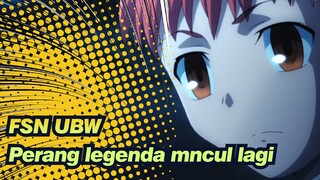 [Fate/stay night UBW] Biarkan perang legenda itu muncul disana lagi